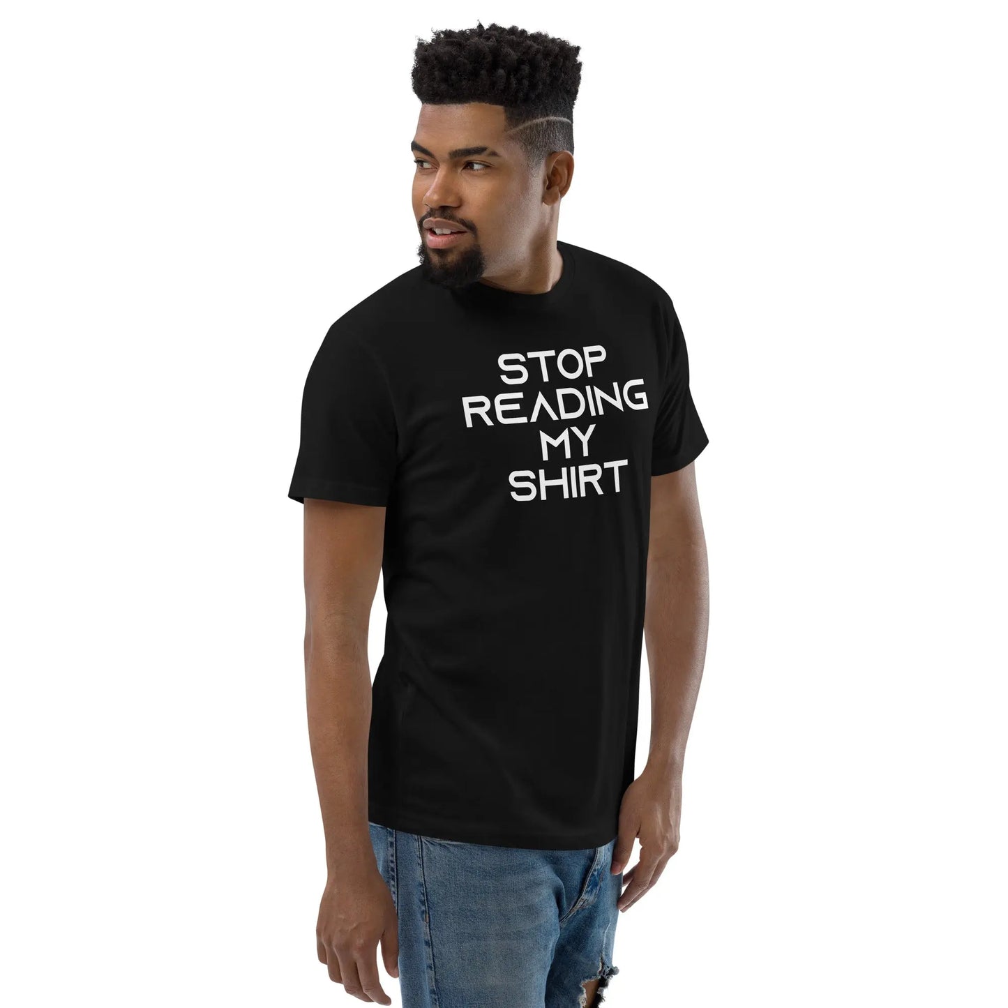 Stop reading my shirt