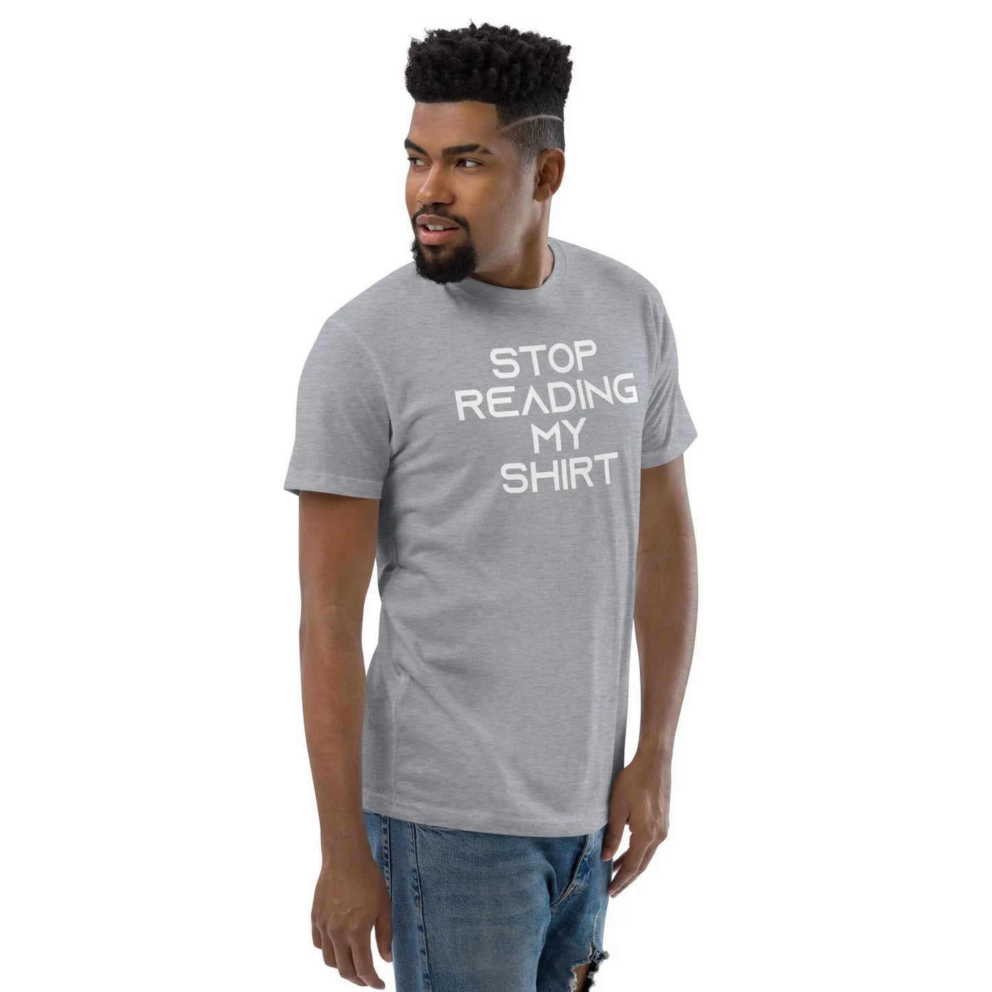 Stop reading my shirt